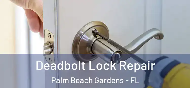  Deadbolt Lock Repair Palm Beach Gardens - FL