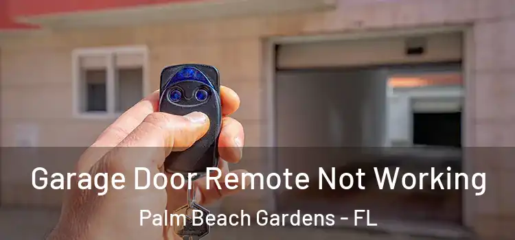  Garage Door Remote Not Working Palm Beach Gardens - FL