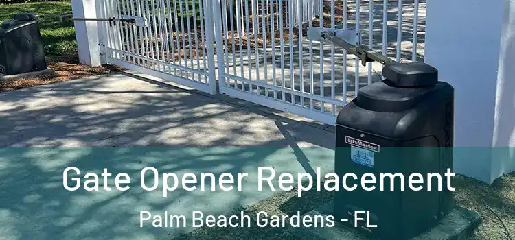 Gate Opener Replacement Palm Beach Gardens - FL