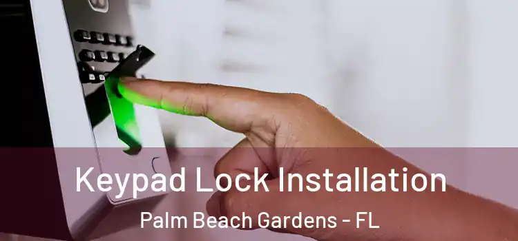  Keypad Lock Installation Palm Beach Gardens - FL