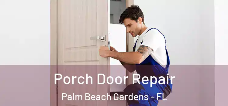  Porch Door Repair Palm Beach Gardens - FL